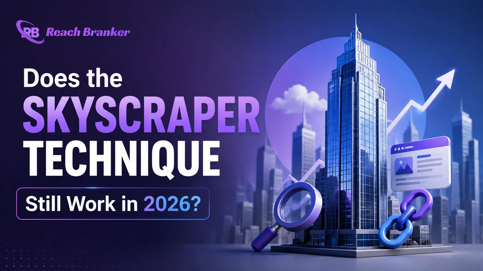 Skyscraper Technique SEO strategy in 2026 featuring content growth, backlinks, search visibility, and ReachBranker branding.