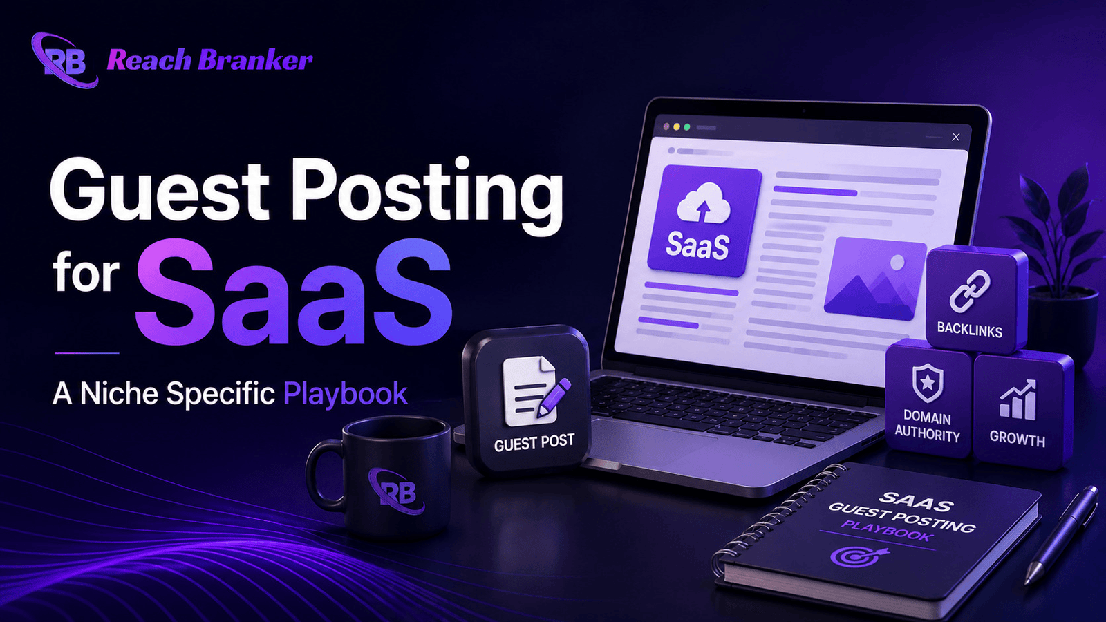 Guest posting for SaaS niche-specific SEO strategy with backlinks and ReachBranker branding.